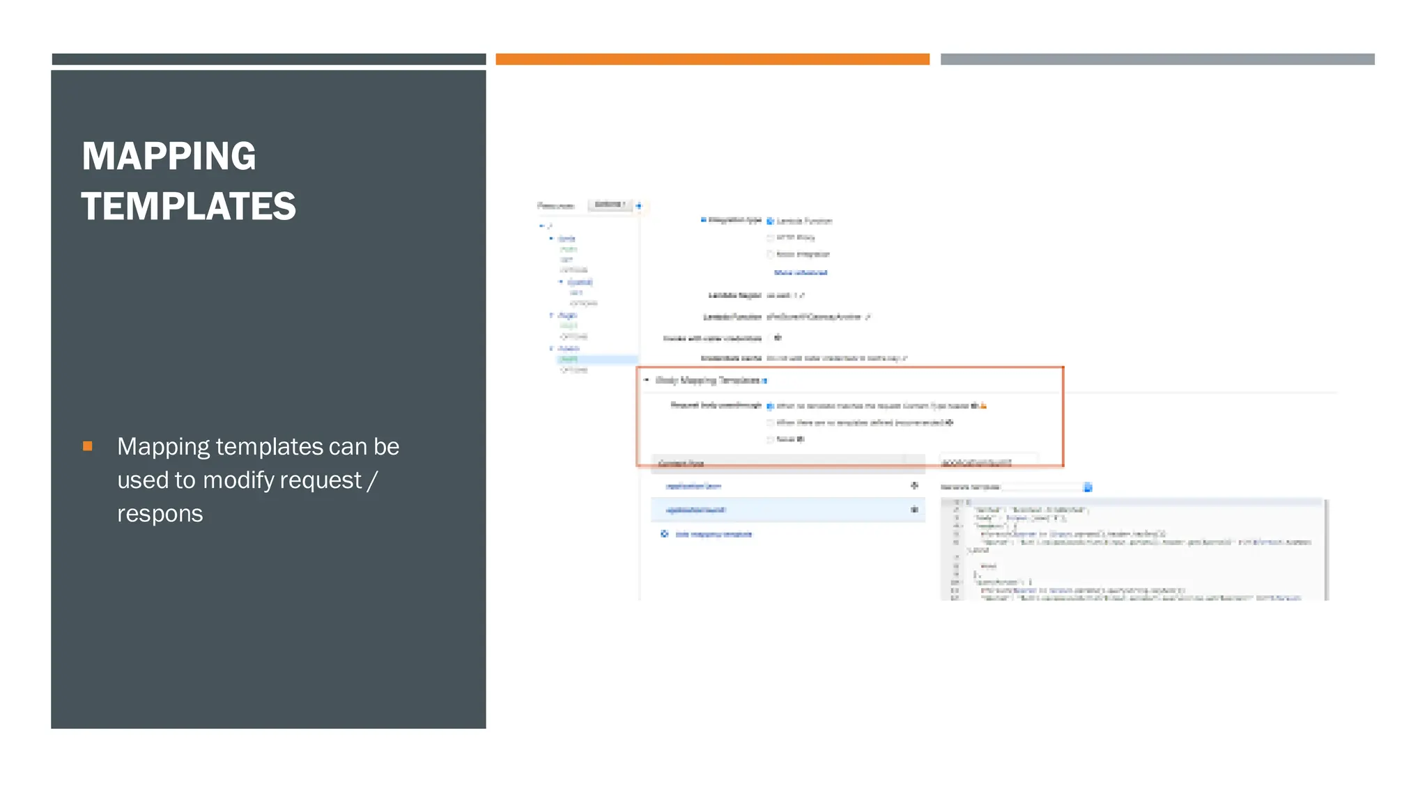 MAPPING
TEMPLATES
 Mapping templates can be
used to modify request /
respons
 