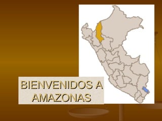 BIENVENIDOS A AMAZONAS 