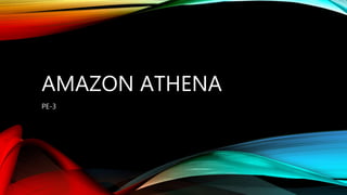 AMAZON ATHENA
PE-3
 