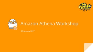 Amazon Athena Workshop
26 January 2017
 