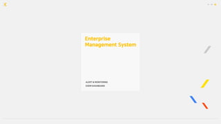 Enterprise
Management System
ALERT & MONITORING
EXEM DASHBOARD
 