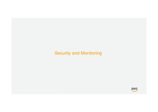 © 2017, Amazon Web Services, Inc. or its Affiliates. All rights reserved.
Security and Monitoring
 