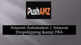 Amazon Automation | Amazon
Dropshipping &amp; FBA
 