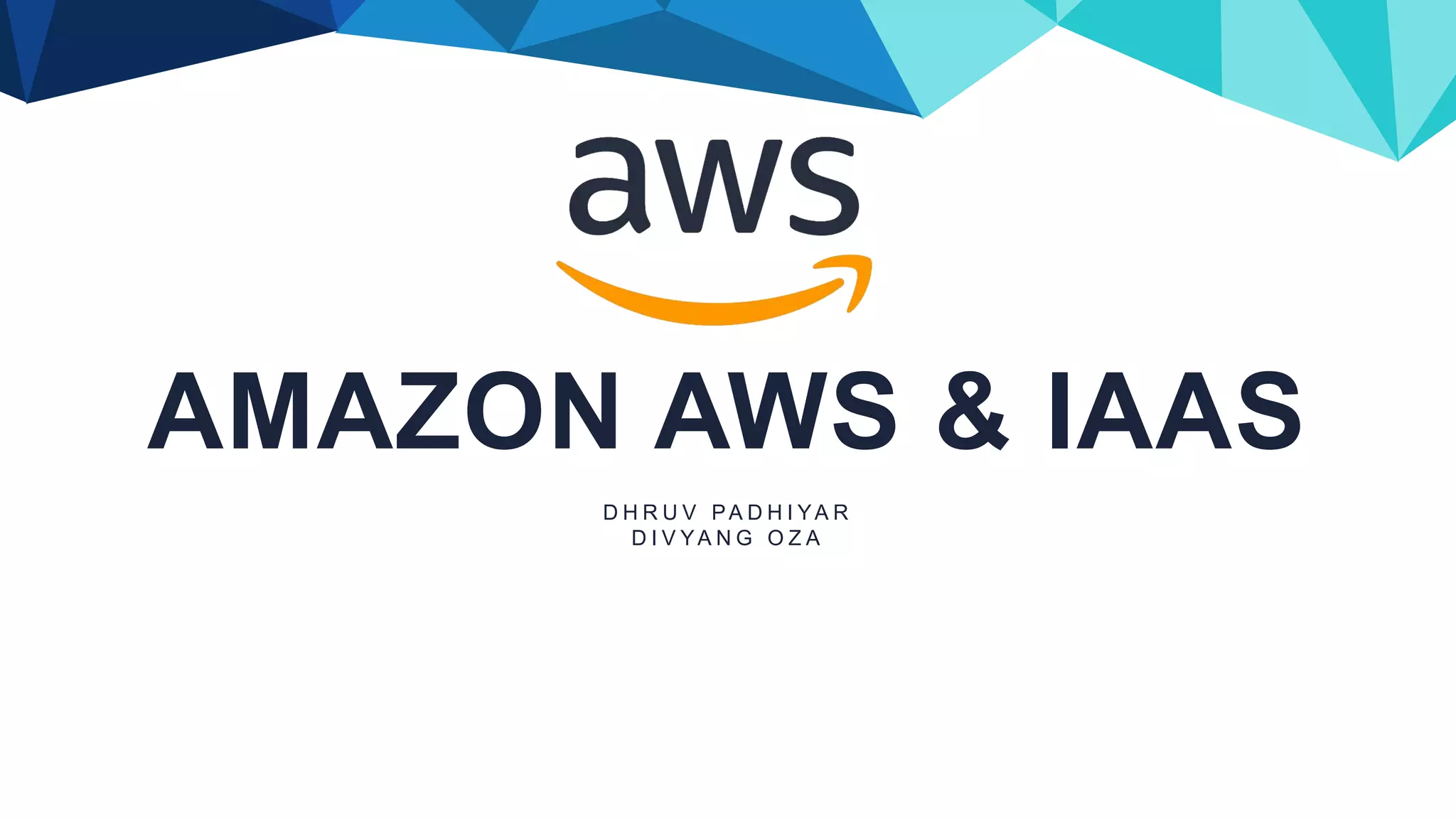 AMAZON AWS & IAAS
D H R U V PA D H I YA R
D I V YA N G O Z A
 