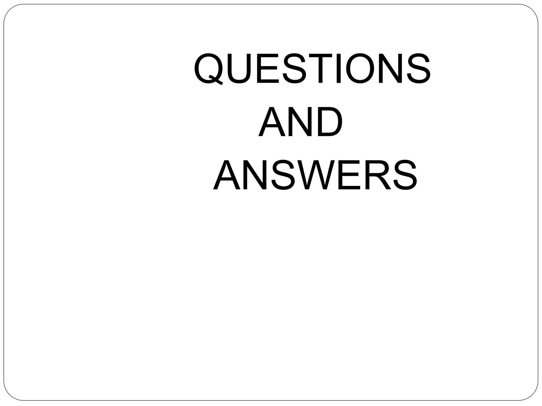 QUESTIONS
AND
ANSWERS
 