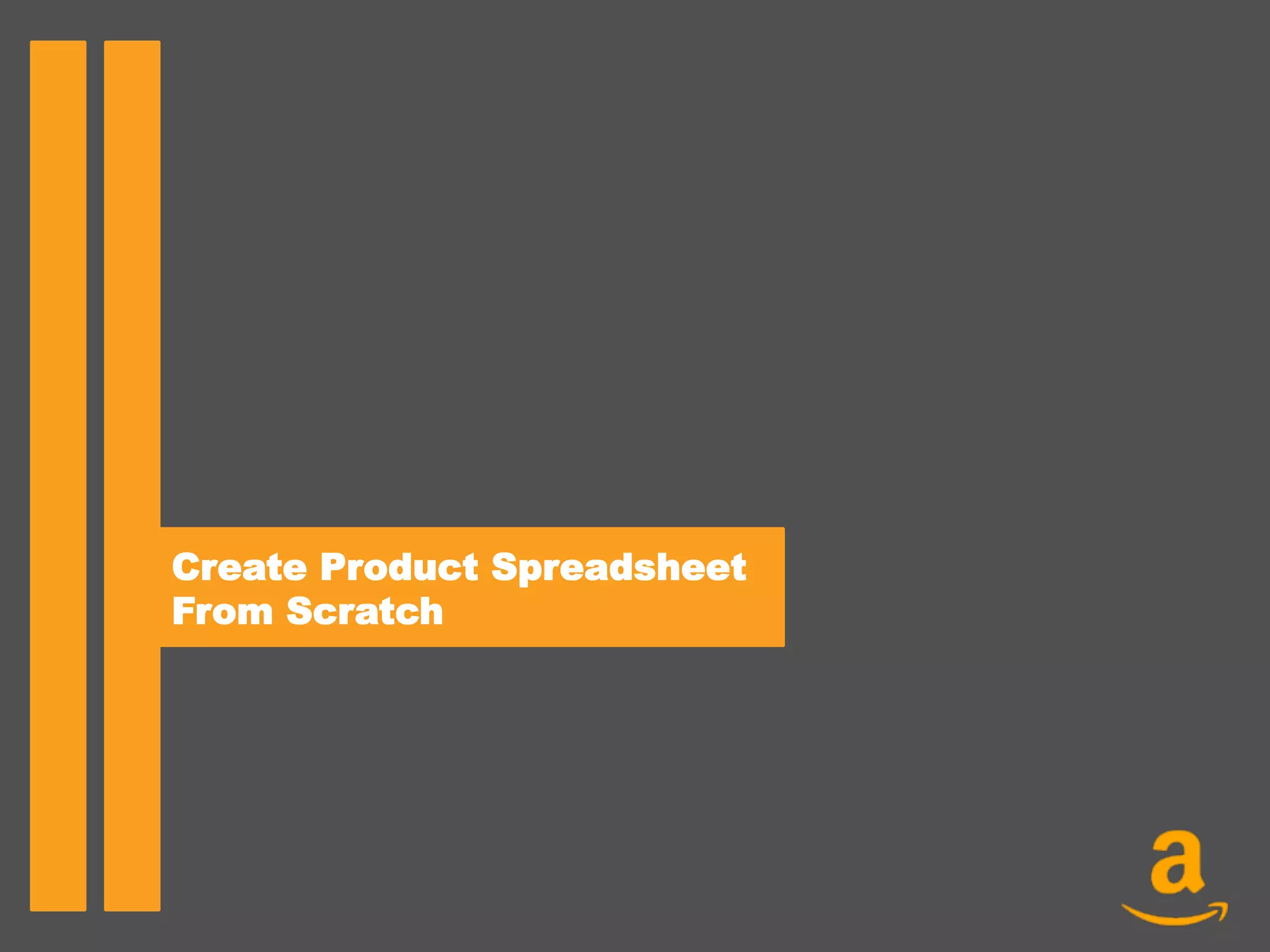 Create Product Spreadsheet
From Scratch
 