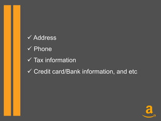 ü Address
ü Phone
ü Tax information
ü Credit card/Bank information, and etc.	
  
 