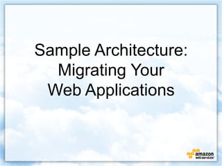 Sample Architecture:
  Migrating Your
 Web Applications
 