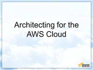 Architecting for the
   AWS Cloud
 