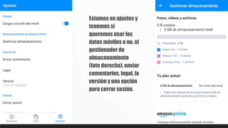 Estamos en ajustes y
tenemos si
queremos usar los
datos móviles o no, el
gestionador de
almacenamiento
(foto derecha), enviar
comentarios, legal, la
versión y una opción
para cerrar sesión.
 