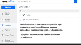 También tenemos la ventana de compartidos, aquí
nos muestra todos los archivos que tenemos
compartidos ya sea por link, gmail o redes sociales.
La papelera nos muestra los archivos eliminados
recientemente
 