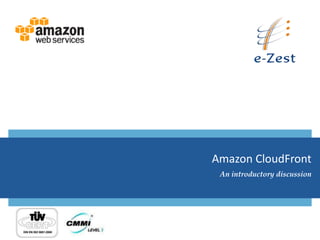 Amazon CloudFront
 An introductory discussion
 