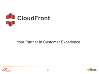 CloudFront

Your Partner in Customer Experience

8

 