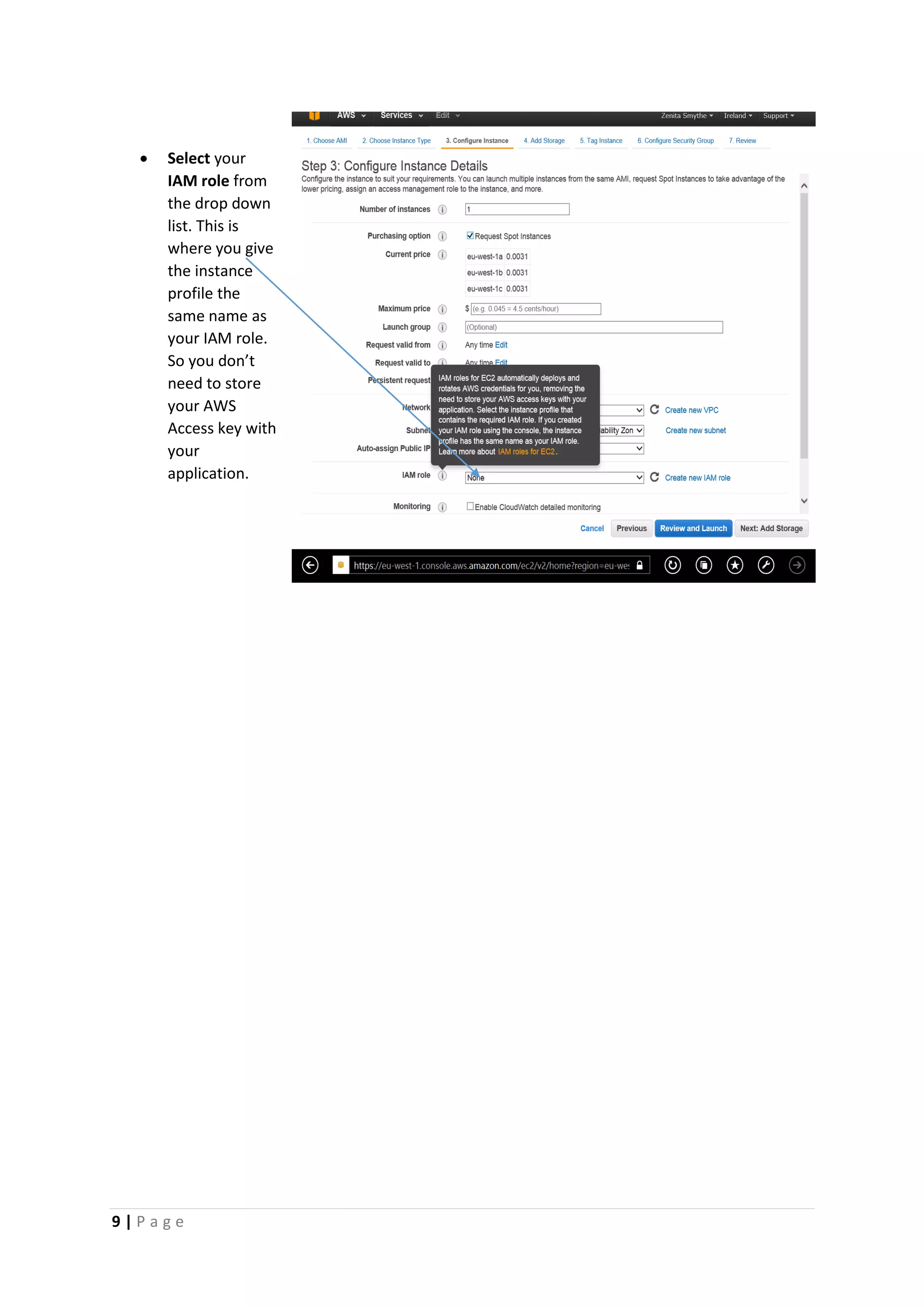 9 | P a g e
 Select your
IAM role from
the drop down
list. This is
where you give
the instance
profile the
same name as
your IAM role.
So you don’t
need to store
your AWS
Access key with
your
application.
 