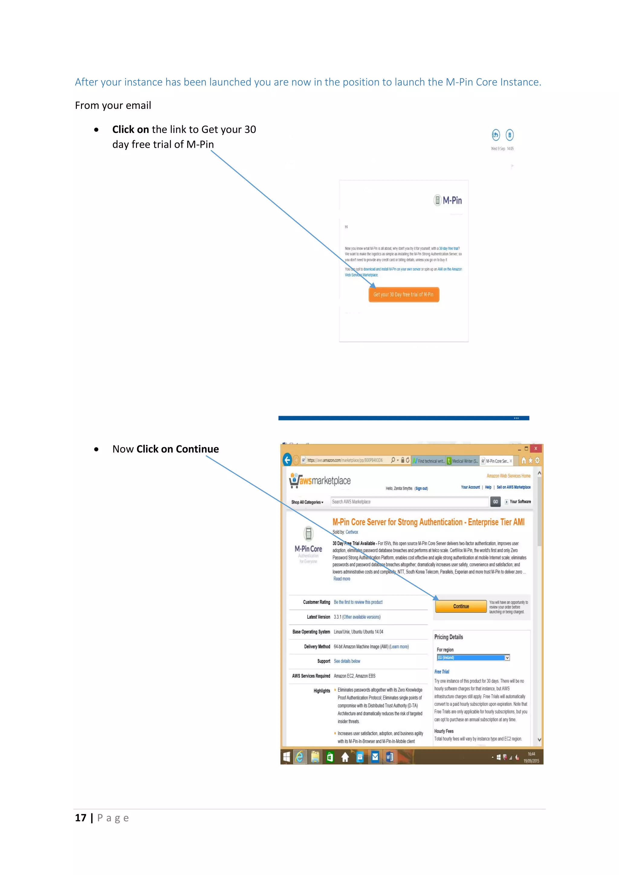 17 | P a g e
After your instance has been launched you are now in the position to launch the M-Pin Core Instance.
From your email
 Click on the link to Get your 30
day free trial of M-Pin
 Now Click on Continue
[
G
r
a
b
y
o
u
r
r
e
a
d
e
r’
s
a
t
t
e
n
ti
o
n
w
it
h
a
g
r
e
a
t
q
u
o
t
e
f
r
o
m
t
 