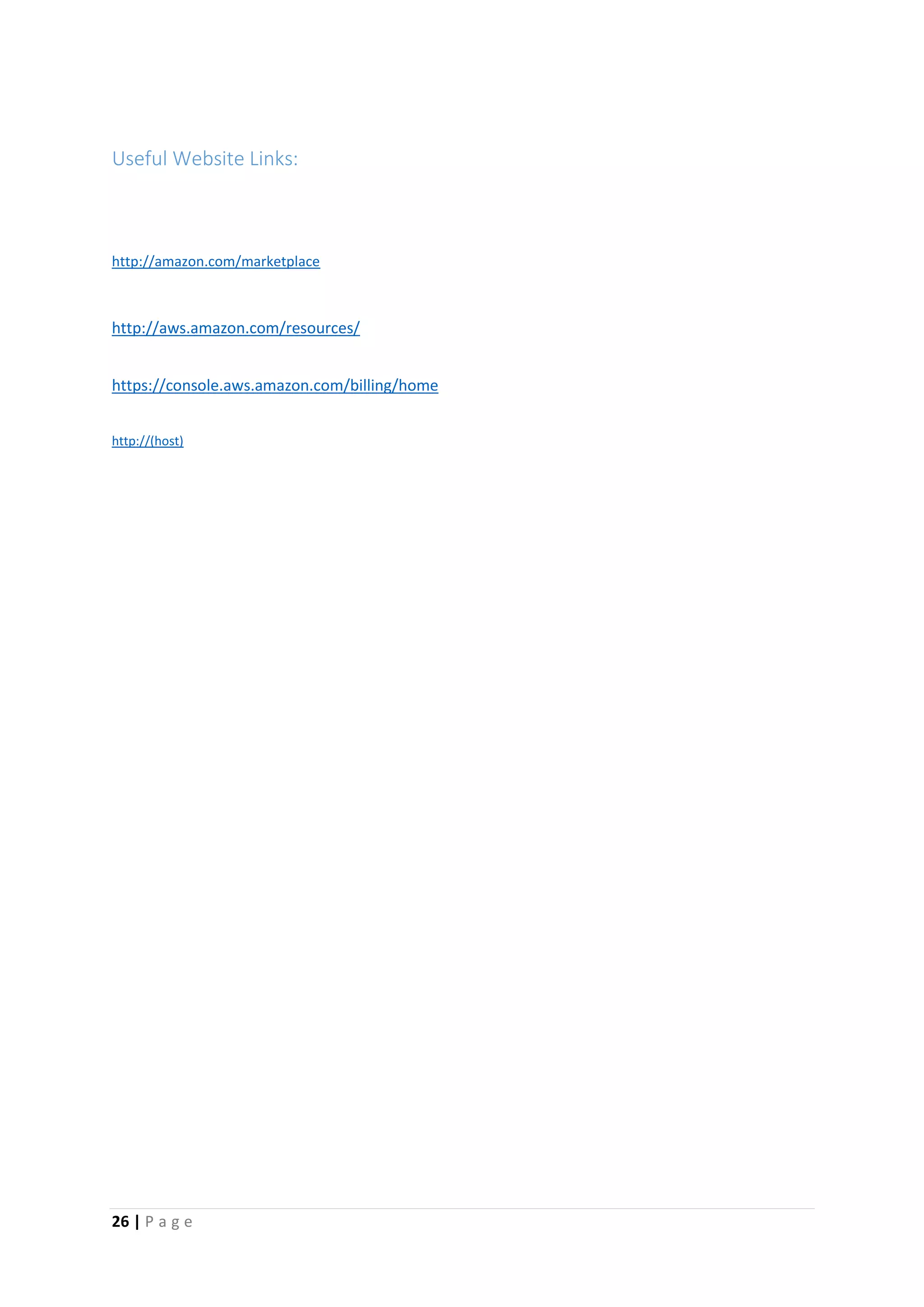 26 | P a g e
Useful Website Links:
http://amazon.com/marketplace
http://aws.amazon.com/resources/
https://console.aws.amazon.com/billing/home
http://(host)
 