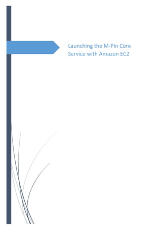 Launching the M-Pin Core
Service with Amazon EC2
 