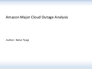 Amazon Major Cloud Outage Analysis
Author: Rahul Tyagi
 