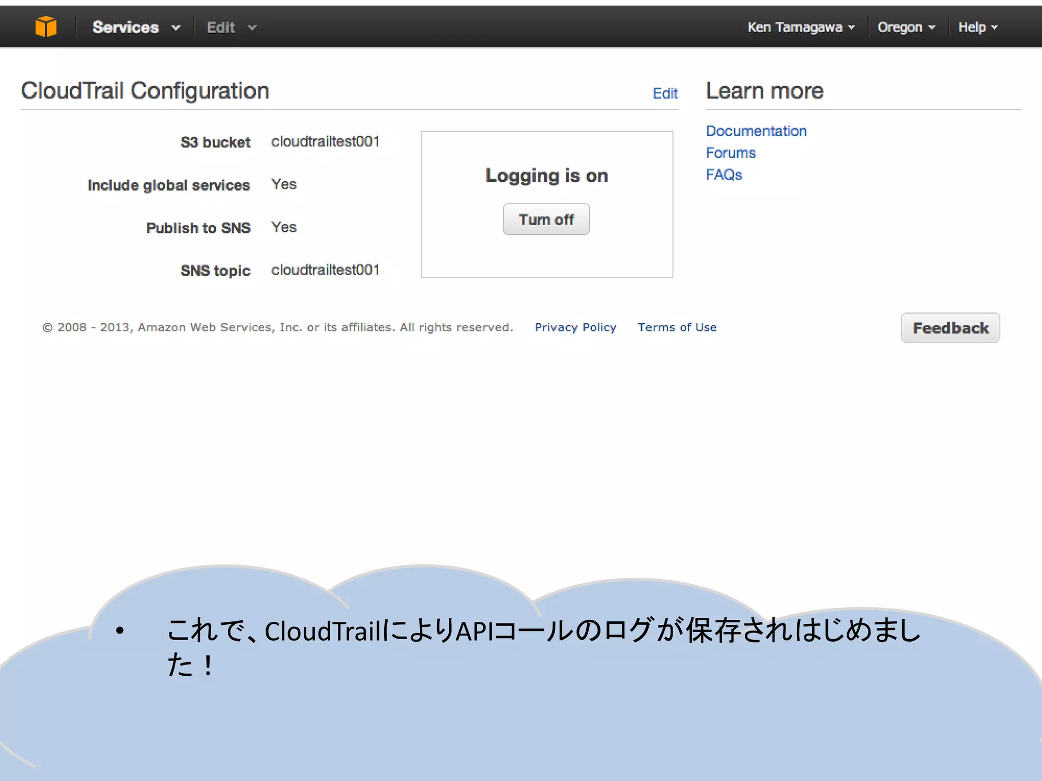 •

26

これで、CloudTrailによりAPIコールのログが保存されはじめまし
た！

 