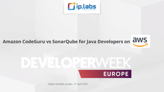 Amazon CodeGuru vs SonarQube for Java Developers on
Vadym Kazulkin, ip.labs, 27 April 2022
 