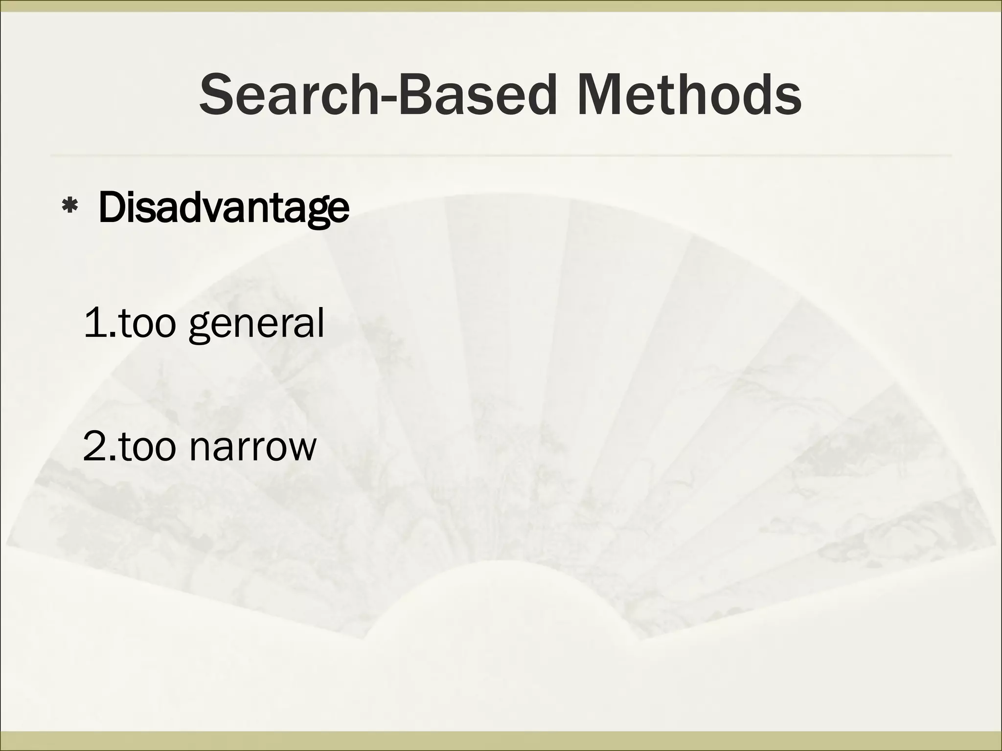 Search-Based Methods Disadvantage 1.too general  2.too narrow 