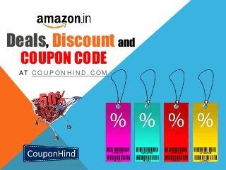 COUPON CODE
AT C O U P O N H I N D . C O M
Deals, Discount and
 