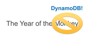 The Year of the Monkey
DynamoDB!
 