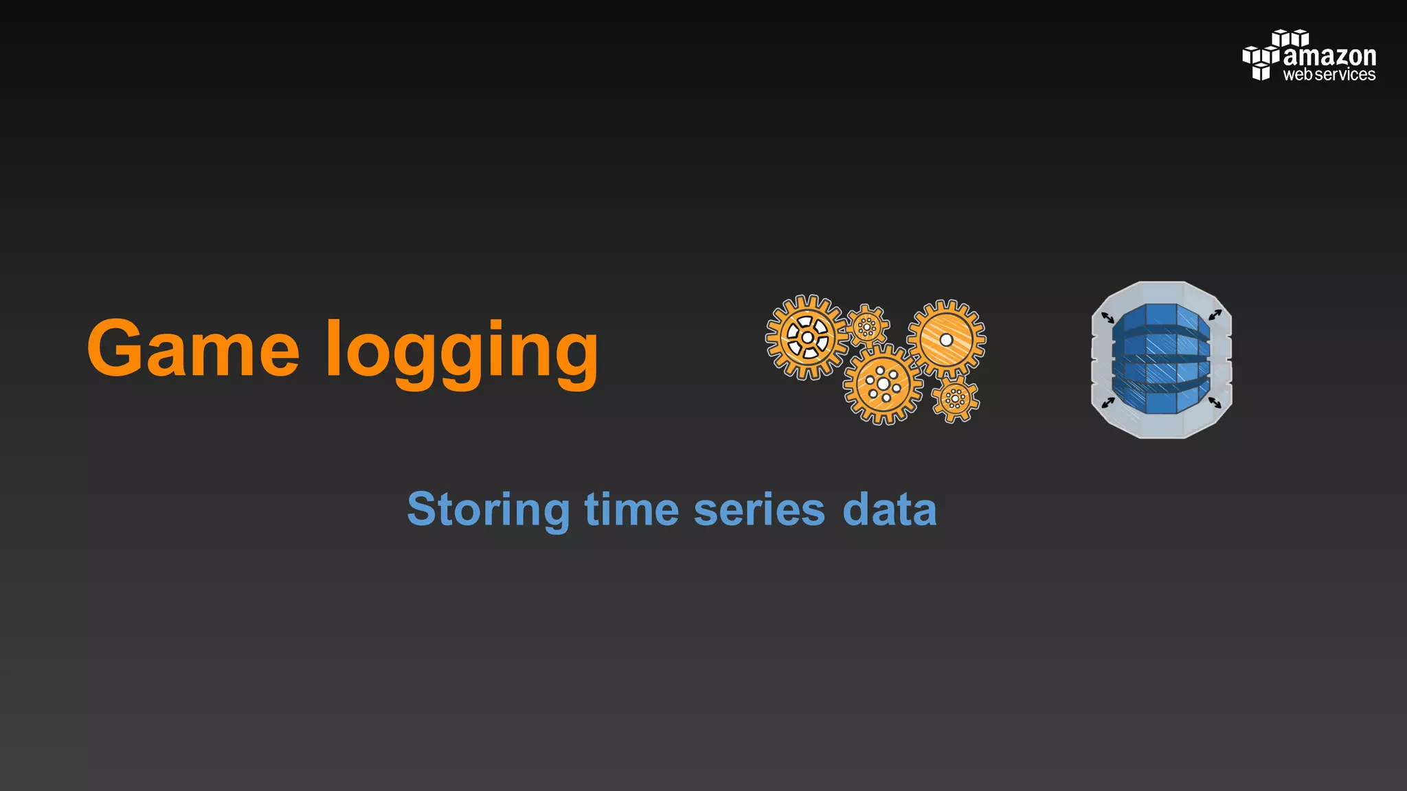 Game logging
Storing time series data
 