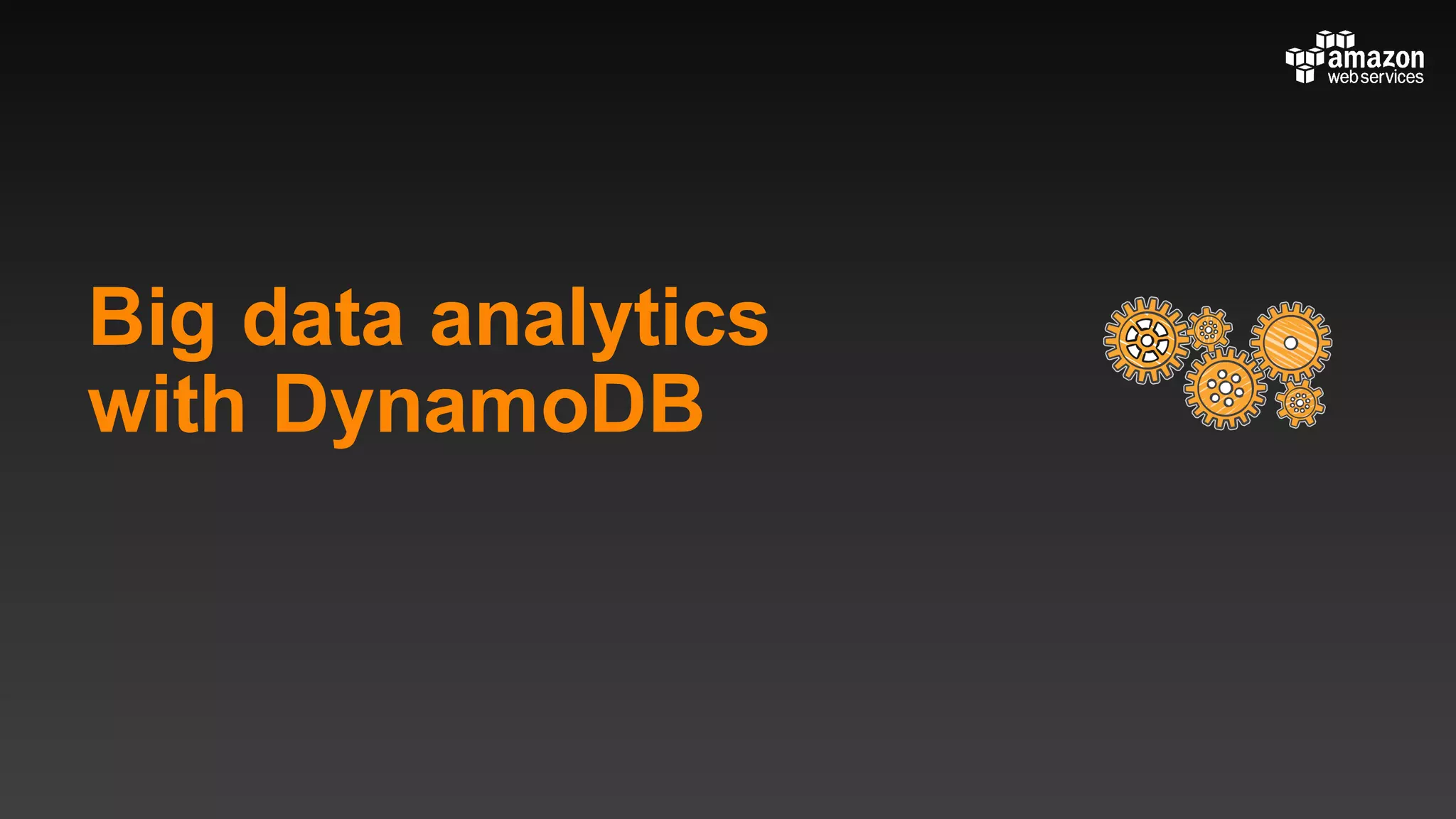 Big data analytics
with DynamoDB
 