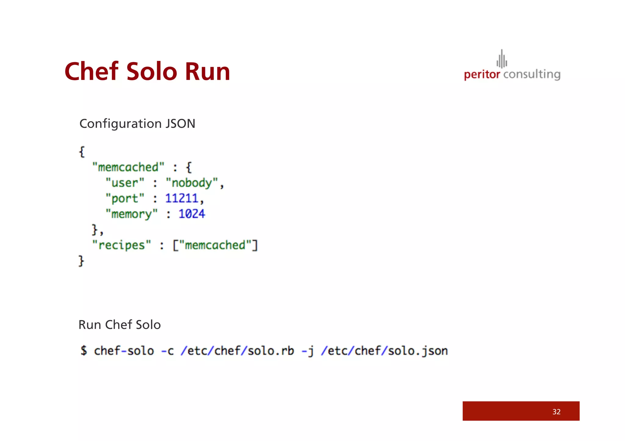 Chef Solo Run
 Conﬁguration JSON




 Run Chef Solo




                     32
 
