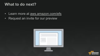 What to do next?
•  Learn more at aws.amazon.com/efs
•  Request an invite for our preview
 