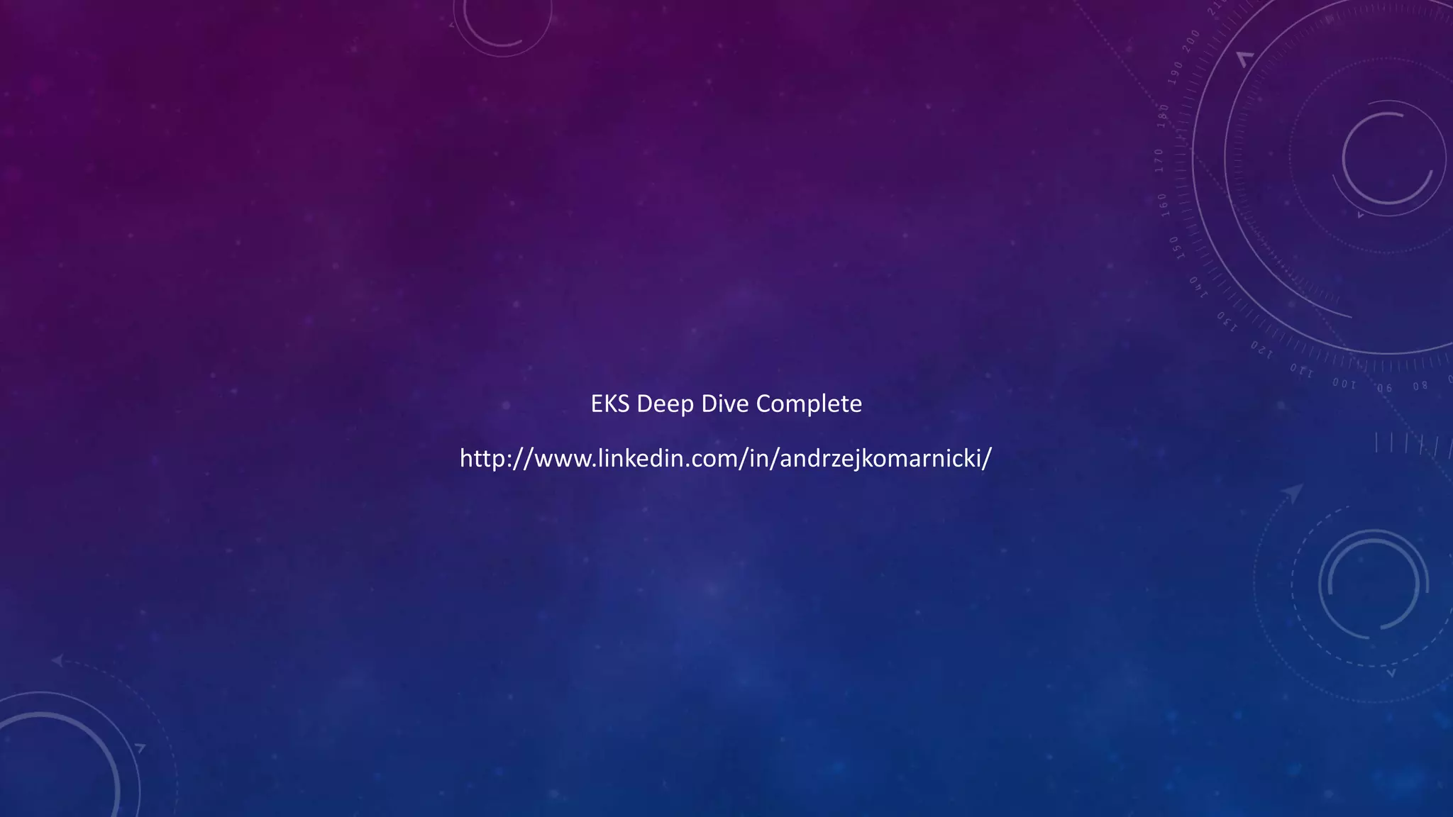EKS Deep Dive Complete
http://www.linkedin.com/in/andrzejkomarnicki/
 