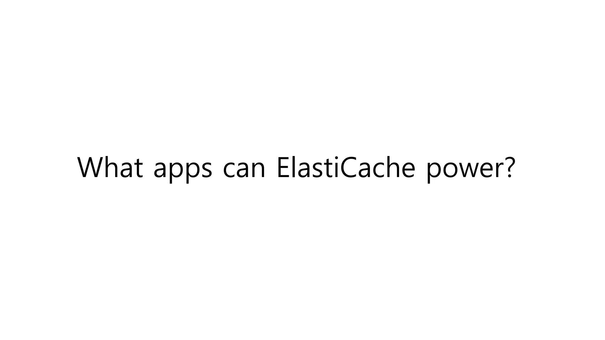 What apps can ElastiCache power?
 