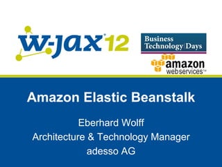 Amazon Elastic Beanstalk
           Eberhard Wolff
Architecture & Technology Manager
             adesso AG
 