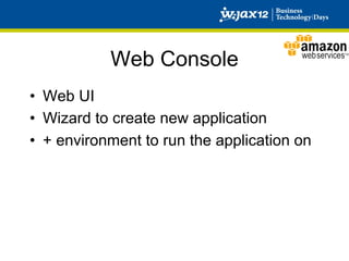 Web Console
•  Web UI
•  Wizard to create new application
•  + environment to run the application on
 
