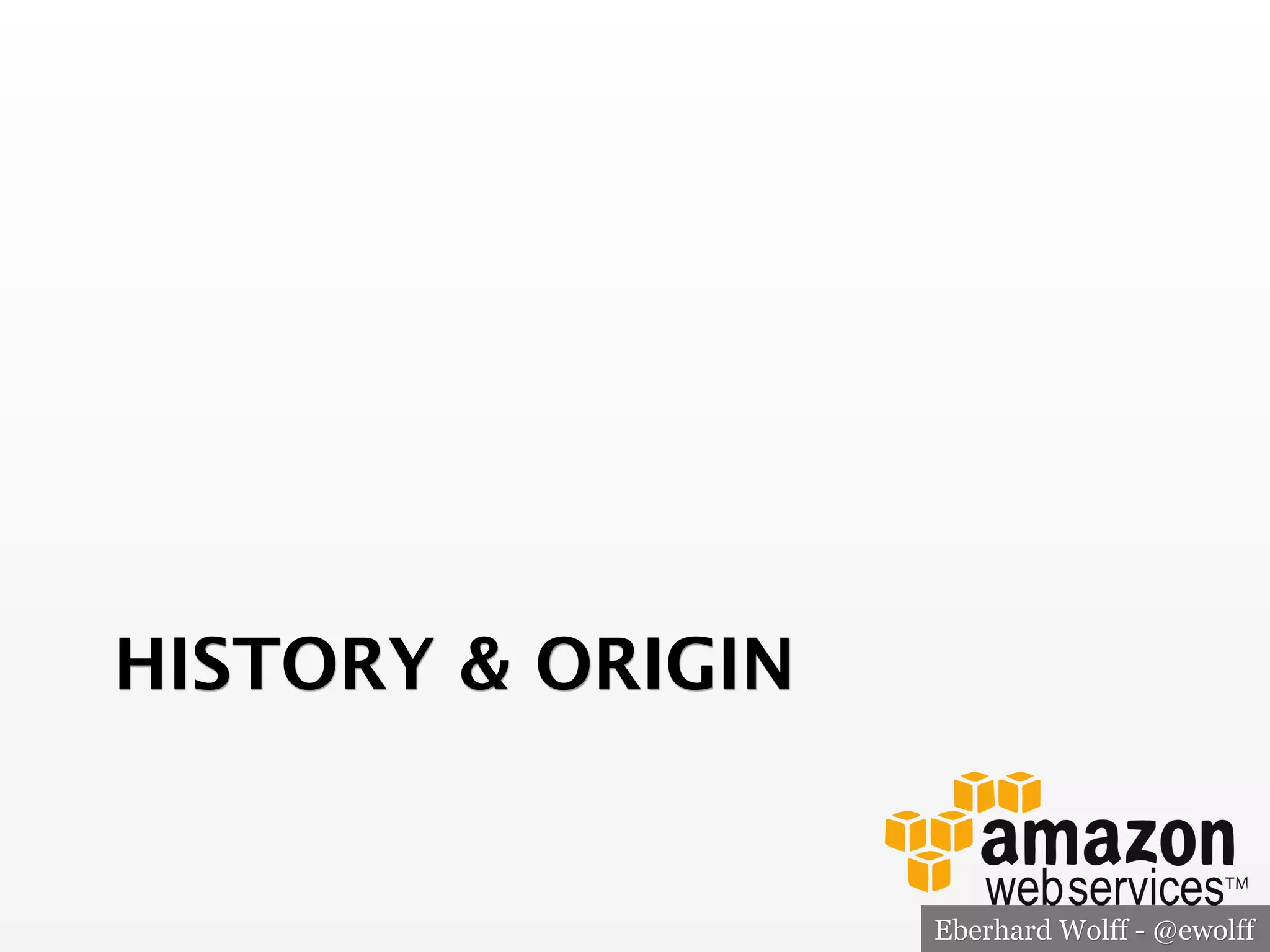 HISTORY & ORIGIN

Eberhard Wolff - @ewolff

 