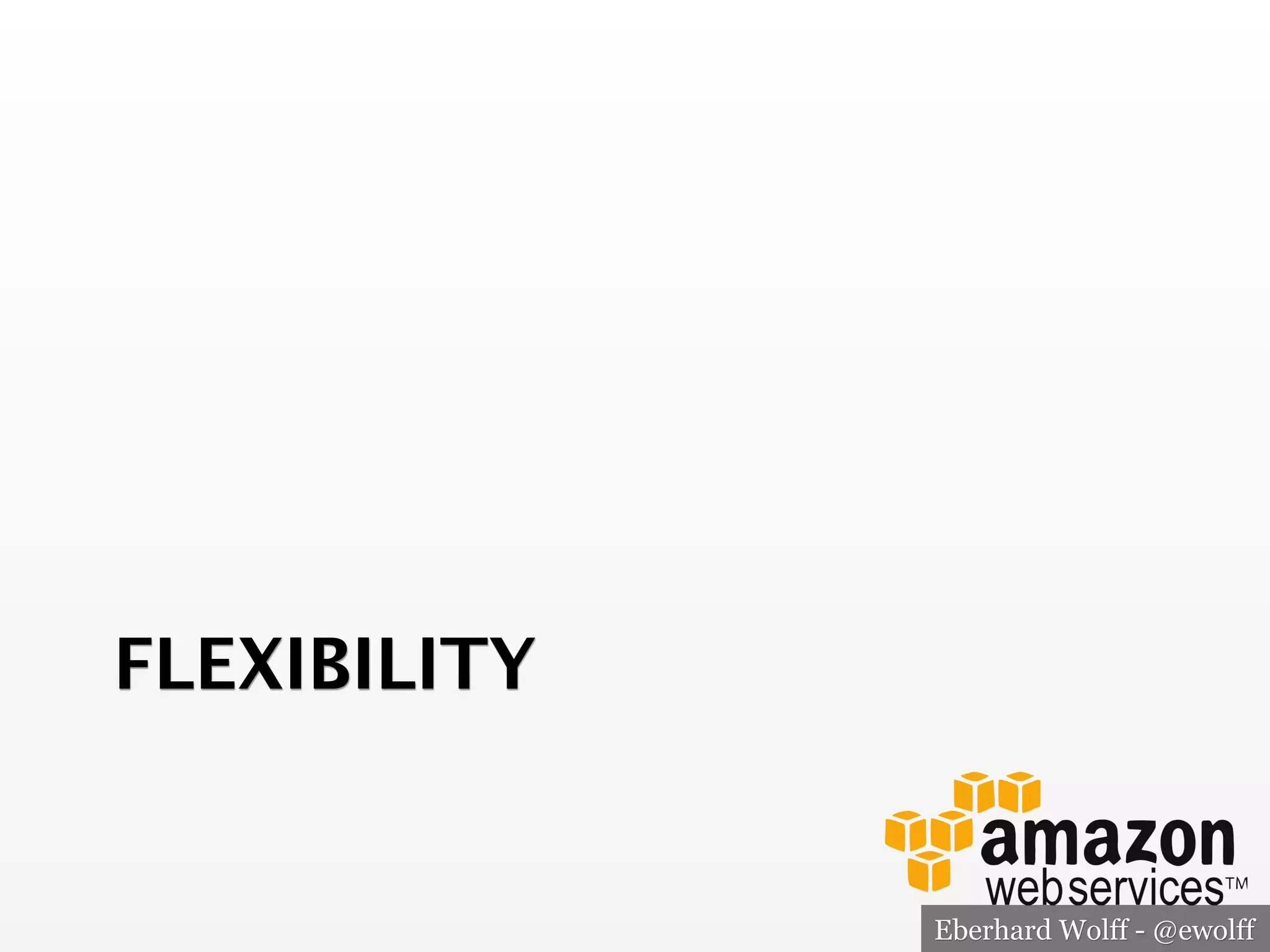 FLEXIBILITY

Eberhard Wolff - @ewolff

 