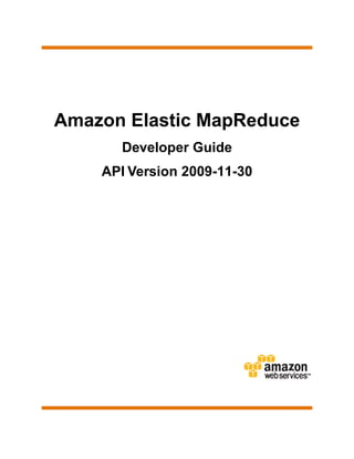 Amazon Elastic MapReduce 
Developer Guide 
API Version 2009-11-30 
 