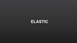 ELASTIC
 