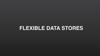 FLEXIBLE DATA STORES
 