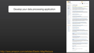 Develop your data processing application
http://aws.amazon.com/articles/Elastic-MapReduce
 