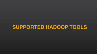 SUPPORTED HADOOP TOOLS
 