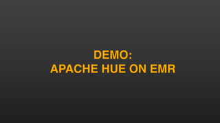 DEMO:
APACHE HUE ON EMR
 