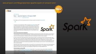 aws.amazon.com/blogs/aws/new-apache-spark-on-amazon-emr/
New
 