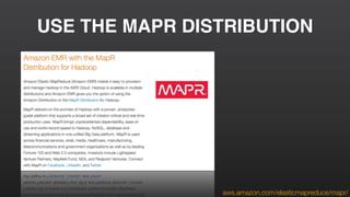 USE THE MAPR DISTRIBUTION
aws.amazon.com/elasticmapreduce/mapr/
 