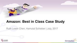 Amazon: Best in Class Case Study
Ruth Lewin Chen, Hamutal Schieber | July, 2017
 