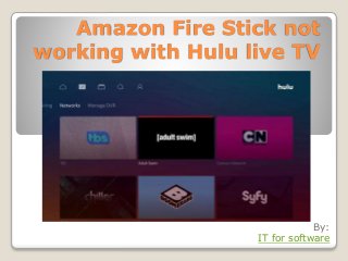 Amazon Fire Stick not
working with Hulu live TV
By:
IT for software
 