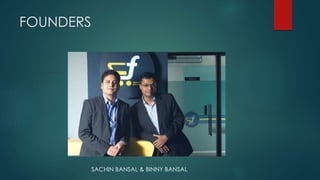 FOUNDERS
SACHIN BANSAL & BINNY BANSAL
 