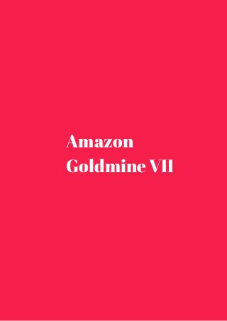 Amazon 
Goldmine VII 
 
