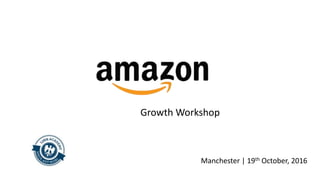 Growth Workshop
Manchester | 19th October, 2016
 